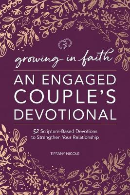 Engaged Couples Devotional: 52 Scripture-Based Devotions to Strengthen Your Relationship - Tiffany Nicole