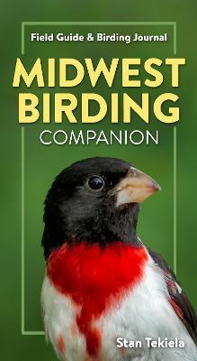 Midwest Birding Companion: Field Guide & Birding Journal - Stan Tekiela