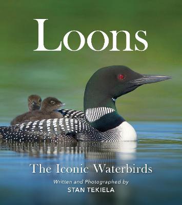Loons: The Iconic Waterbirds - Stan Tekiela
