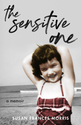 The Sensitive One: A Memoir - Susan F. Morris