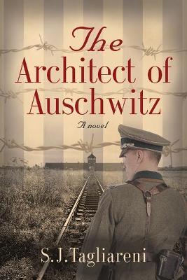 The Architect of Auschwitz - S. J. Tagliareni