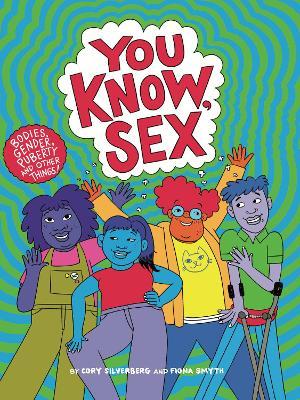 You Know, Sex: Bodies, Gender, Puberty, and Other Things - Cory Silverberg