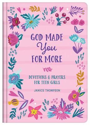 God Made You for More (Teen Girls): Devotions and Prayers for Teen Girls - Janice Thompson