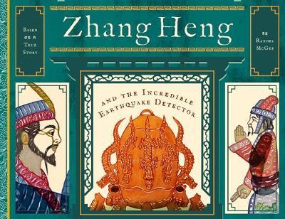 Zhang Heng and the Incredible Earthquake Detector - Randel Mcgee
