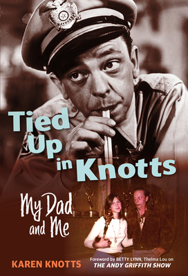 Tied Up in Knotts: My Dad and Me - Karen Knotts