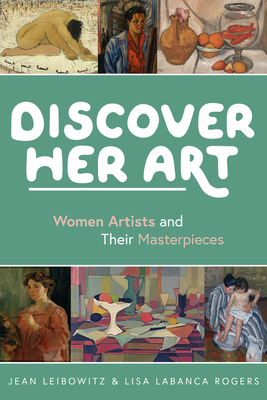 Discover Her Art: Women Artists and Their Masterpieces - Jean Leibowitz