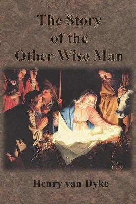 The Story of the Other Wise Man: Full Color Illustrations - Henry Van Dyke