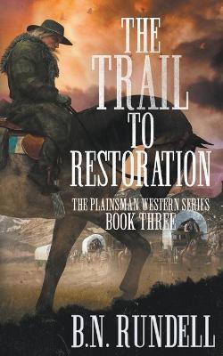 The Trail to Restoration: A Classic Western Series - B. N. Rundell