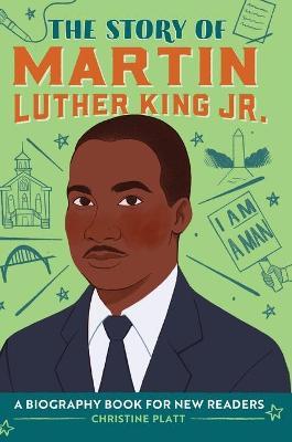 The Story of Martin Luther King, Jr.: A Biography Book for New Readers - Christine Platt
