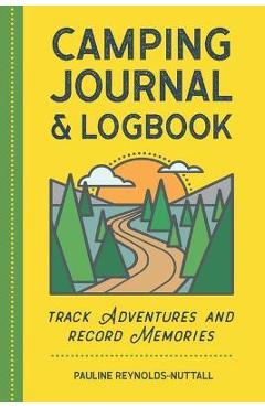 Poza produsului Camping Journal & Logbook: Track Adventures and Record Memories - Pauline Reynolds-nuttall