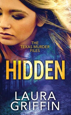 Hidden: The Texas Murder Files - Laura Griffin