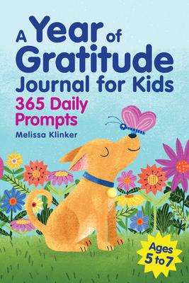 A Year of Gratitude Journal for Kids: 365 Daily Prompts - Melissa Klinker