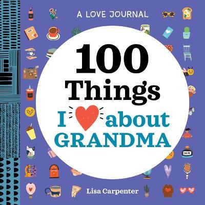 A Love Journal: 100 Things I Love about Grandma - Lisa Carpenter