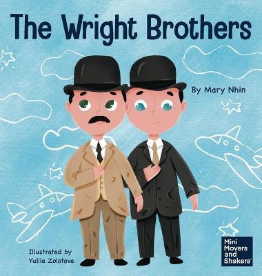 The Wright Brothers: A Kid's Book About Achieving the Impossible - Mary Nhin