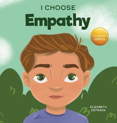 I Choose Empathy: A Colorful, Rhyming Picture Book About Kindness, Compassion, and Empathy - Elizabeth Estrada