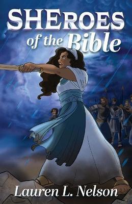 Sheroes of the Bible - Lauren L. Nelson