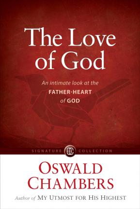 The Love of God: An Intimate Look at the Father-Heart of God - Oswald Chambers
