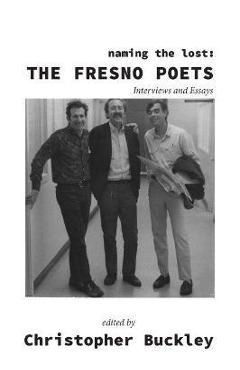 Coperta cărții 'Naming the Lost: The Fresno Poets - Christopher Buckley'