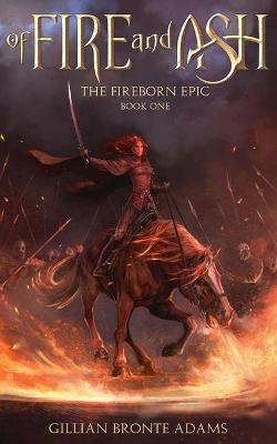 Of Fire and Ash: (The Fireborn Epic Book 1) - Gillian Bronte Adams