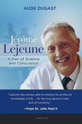 J�r�me LeJeune: A Man of Science and Conscience - Aude Degast