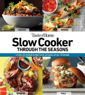 Taste of Home Slow Cooker Through the Seasons, 2: 352 Recipes That Let Your Slow Cooker Do the Work - Taste Of Home