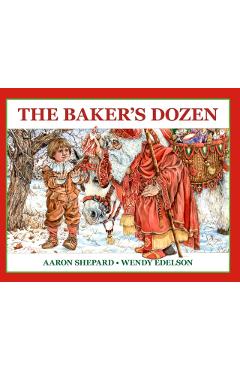 The Baker's Dozen: A Saint Nicholas Tale, with Bonus Cookie Recipe and Pattern for St. Nicholas Christmas Cookies (25th Anniversary Editi - Aaron Shepard