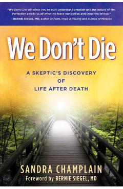 We Don't Die: A Skeptic's Discovery of Life After Death - Sandra Champlain