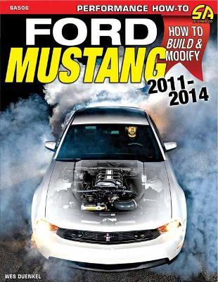 Ford Mustang 2011-2014: How to Build & Modify - Wes Duenkel