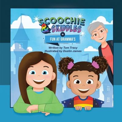 Scoochie & Skiddles: Fun at Gramma's - Tom Tracy