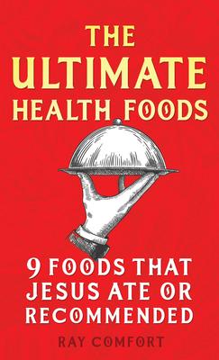 The Ultimate Health Foods: Nine Foods Jesus Ate or Recommended - Ray Comfort
