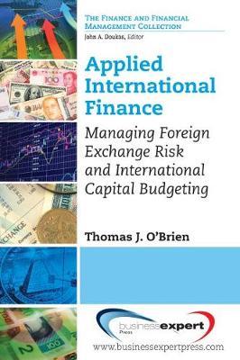 Applied International Finance: Managing Foreign Exchange Risk and International Capital Budgeting - Thomas J. O'brien