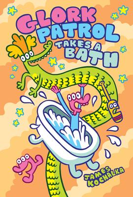 Glork Patrol (Book Two): Glork Patrol Takes a Bath! - James Kochalka