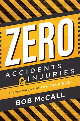 Zero Accidents & Injuries: Are You Willing to Pay the Price? - Bob Mccall