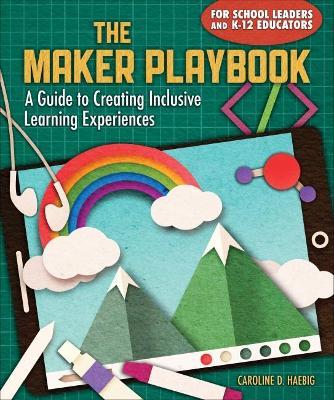 The Maker Playbook: A Guide to Creating Inclusive Learning Experiences - Caroline Haebig