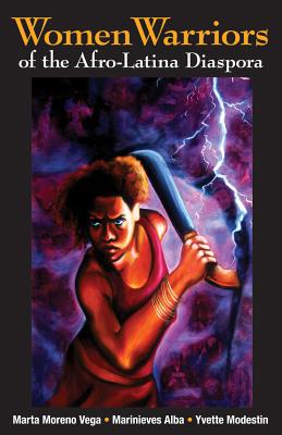 Women Warriors of the Afro-Latina Diaspora - Moreno Vega