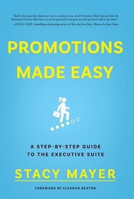 Promotions Made Easy: A Step-by-Step Guide to the Executive Suite - Stacy Mayer