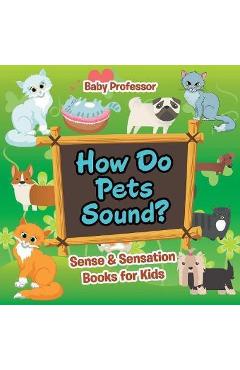 Coperta cărții 'How Do Pets Sound? Sense & Sensation Books for Kids - Baby Professor'