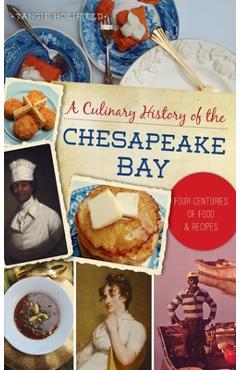 Poza produsului Culinary History of the Chesapeake Bay: Four Centuries of Food and Recipes - Tangie Holifield