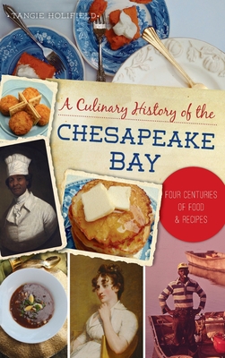Culinary History of the Chesapeake Bay: Four Centuries of Food and Recipes - Tangie Holifield
