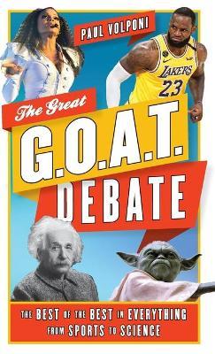 The Great G.O.A.T. Debate: The Best of the Best in Everything from Sports to Science - Paul Volponi