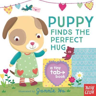 Puppy Finds the Perfect Hug: A Tiny Tab Book - Nosy Crow