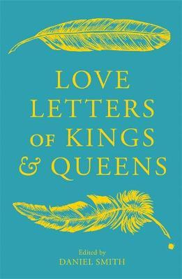 Love Letters of Kings and Queens - Daniel Smith