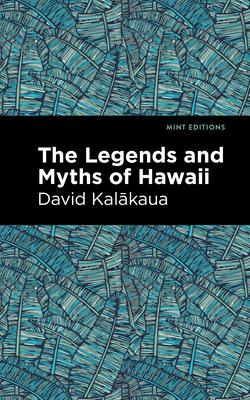 The Legends and Myths of Hawaii - David Kalakaua