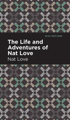 The Life and Adventures of Nat Love: A True History of Slavery Days - Nat Love