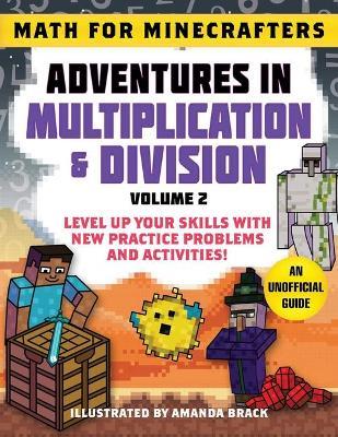 Math for Minecrafters: Adventures in Multiplication & Division (Volume 2): Level Up Your Skills with New Practice Problems and Activities! - Sky Pony Press