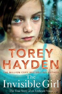 The Invisible Girl: The True Story of an Unheard Voice - Torey Hayden