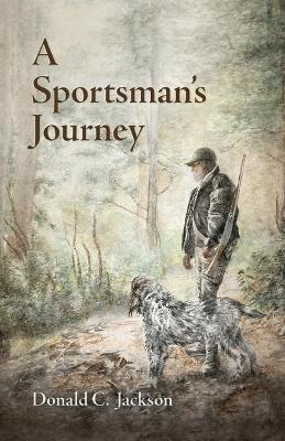 A Sportsman's Journey - Donald C. Jackson