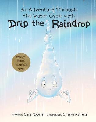 An Adventure Through the Water Cycle with Drip the Raindrop - Cara Moyers