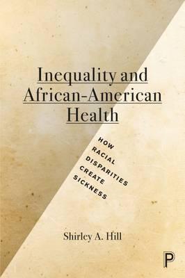 Inequality and African-American Health: How Racial Disparities Create Sickness - Shirley Hill