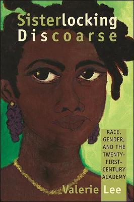 Sisterlocking Discoarse: Race, Gender, and the Twenty-First-Century Academy - Valerie Lee